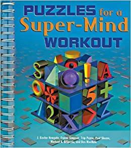 Puzzles for a Super-Mind Workout by Des MacHale, Trip Payne, Michael A. DiSpezio, Fraser Simpson, Paul Sloane, J. Baxter Newgate