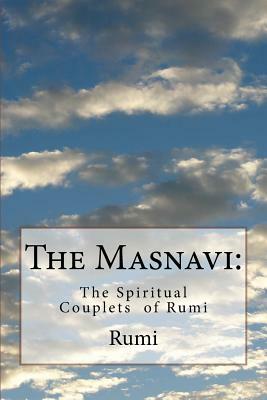 The Masnavi: The Spiritual Couplets of Rumi by Rumi