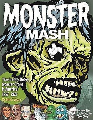 Monster Mash: The Creepy, Kooky Monster Craze In America 1957-1972 by Mark Voger, Jim Warren