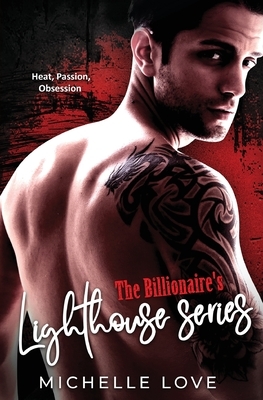 The Billionaire's Lighthouse series: Heat, Passion, Obsession by Michelle Love