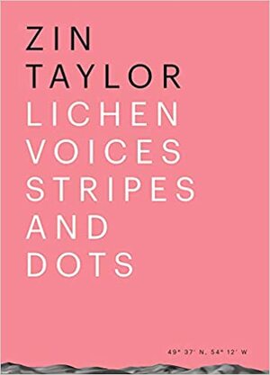 Zin Taylor: Lichen Voices/Stripes and Dots by Rosemary Heather, Nicolaus Schafhausen