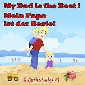 German children's book: My Dad is the Best. Mein Papa ist der Beste: German books for children.(Bilingual Edition) English German children's picture book.Children's ... books for children: 7) by Sujatha Lalgudi