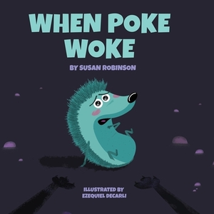 When Poke Woke by Susan Robinson