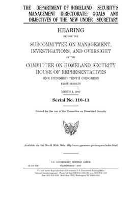 The Department of Homeland Security's Management Directorate: goals and objectives of the new under secretary by United States House of Representatives, Committee on Homeland Security (house), United St Congress