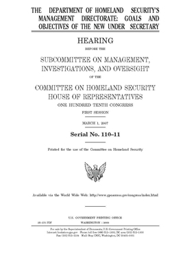 The Department of Homeland Security's Management Directorate: goals and objectives of the new under secretary by United St Congress, United States House of Representatives, Committee on Homeland Security (house)