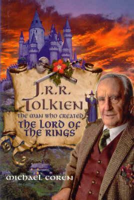 J.R.R. Tolkien: The Man Who Created the Lord of the Rings by Michael Coren