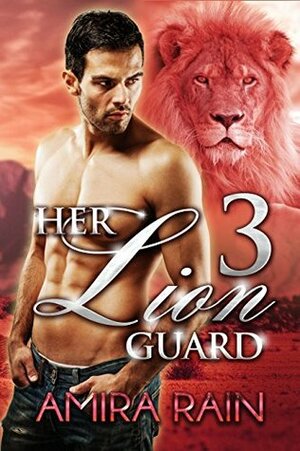 Her Lion Guard: The Trilogy, Part 3 by Amira Rain