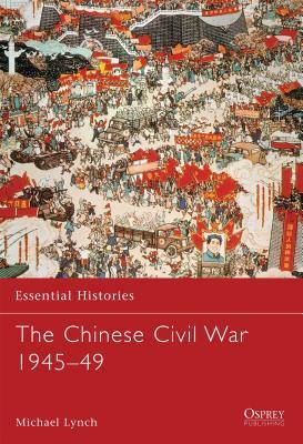 The Chinese Civil War 1945-49 by Michael Lynch
