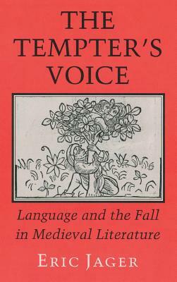 The Tempter's Voice: Language and the Fall in Medieval Literature by Eric Jager