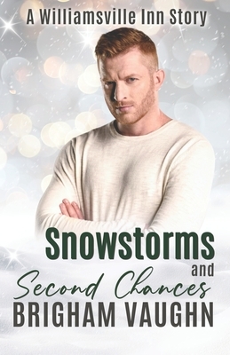 Snowstorms and Second Chances: A Williamsville Inn Christmas Story by Brigham Vaughn