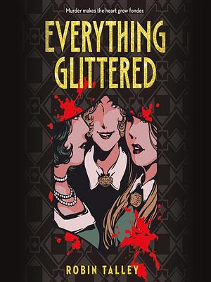 Everything Glittered by Robin Talley