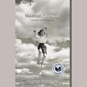 Hold Still: A Memoir with Photographs by Sally Mann