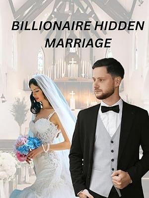BILLIONAIRE HIDDEN MARRIAGE by Bhavana Singh