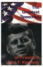 The Greatest Speeches Of President John F. Kennedy by John F. Kennedy