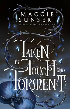 Taken by Touch and Torment by Maggie Sunseri