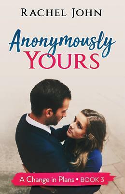 Anonymously Yours by Rachel John