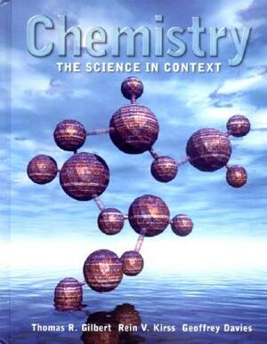 Chemistry: The Science in Context by Thomas R. Gilbert, Geoffrey Davies, Rein V. Kirss