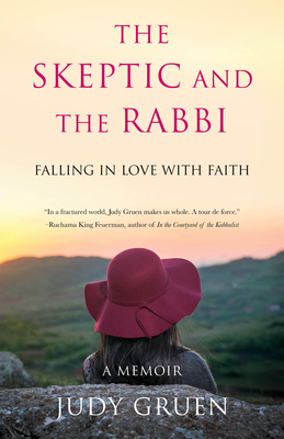 The Skeptic and the Rabbi: Falling in Love with Faith by Judy Gruen