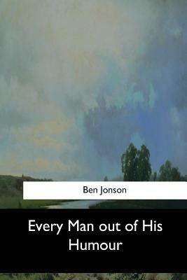 Every Man out of His Humour by Ben Jonson