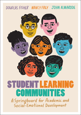 Student Learning Communities: A Springboard for Academic and Social-Emotional Development by Nancy Frey, Douglas Fisher, John Almarode