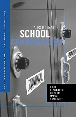 School Commercialism: From Democratic Ideal to Market Commodity by Alex Molnar