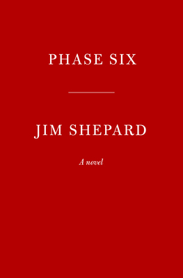 Phase Six by Jim Shepard