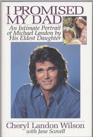 I Promised My Dad: An Intimate Portrait of Michael Landon by Cheryl Landon Wilson, Cheryl Landon Wilson