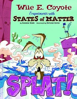 Splat!: Wile E. Coyote Experiments with States of Matter by Suzanne Slade