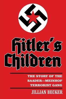 Hitler's Children: The Story of the Baader-Meinhof Terrorist Gang by Jillian Becker