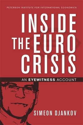 Inside the Euro Crisis: An Eyewitness Account by Simeon Djankov