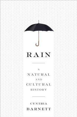 Rain: A Natural and Cultural History by Cynthia Barnett
