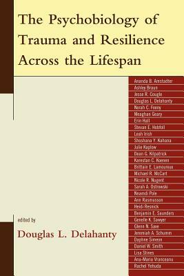 The Psychobiology of Trauma and Resilience Across the Lifespan by 