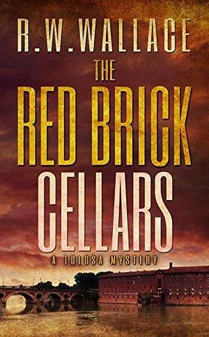 The Red Brick Cellars by R.W. Wallace, R.W. Wallace