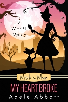 Witch is When My Heart Broke by Adele Abbott