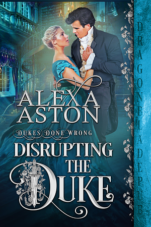 Disrupting the Duke by Alexa Aston