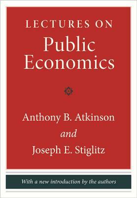 Lectures on Public Economics: Updated Edition by Anthony B. Atkinson, Joseph E. Stiglitz