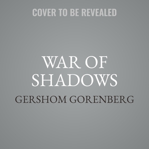 War of Shadows: Codebreakers, Spies, and the Secret Struggle to Drive the Nazis from the Middle East by Gershom Gorenberg
