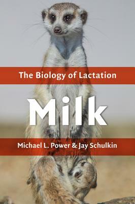 Milk: The Biology of Lactation by Jay Schulkin, Michael L. Power