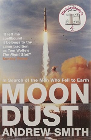 Moon Dust: In Search Of The Men Who Fell To Earth by Andrew Smith