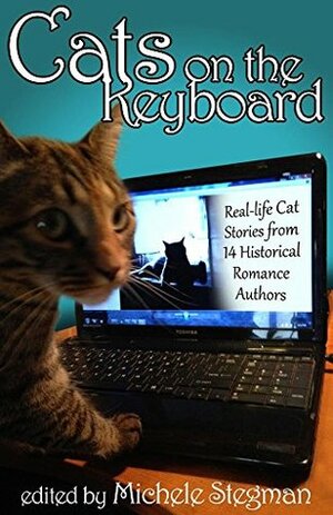 Cats on the Keyboard: Real Life Cat Stories by 14 Historical Romance Authors by Michele Stegman, Jennette Powell