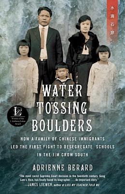 Water Tossing Boulders: How a Family of Chinese Immigrants Led the First Fight to Desegregate Schools in the Jim Crow South by Adrienne Berard