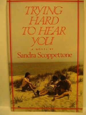 Trying Hard To Hear You by Sandra Scoppettone