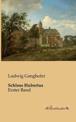 Schloss Hubertus: Erster Band by Ludwig Ganghofer