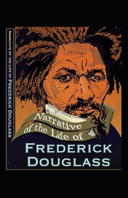 Narrative of the Life of Frederick Douglass Illustrated by Frederick Douglass