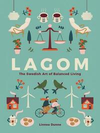 Lagom: The Swedish Art of Balanced Living by Linnea Dunne