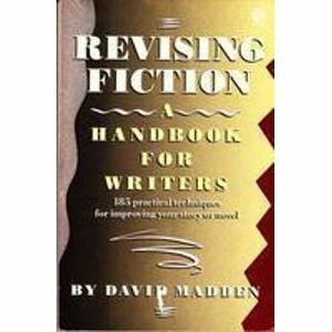 Revising Fiction: A Handbook for Writers by David Madden
