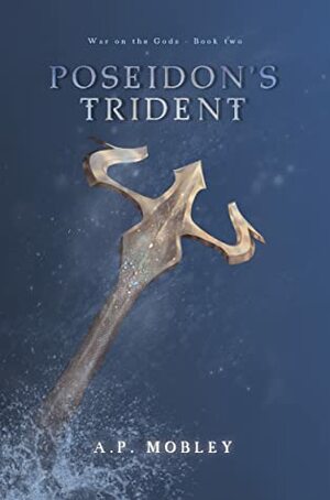 Poseidon's Trident by A.P. Mobley