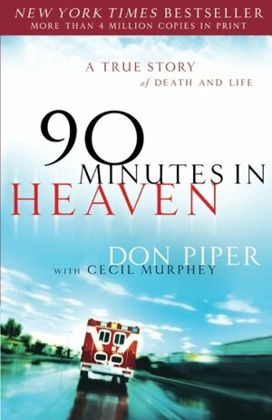 90 Minutes in Heaven: A True Story of Death and Life by Don Piper