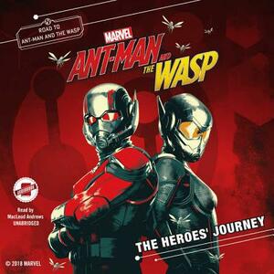 Marvel's Ant-Man and the Wasp: The Heroes' Journey by Steve Behling, Marvel Press