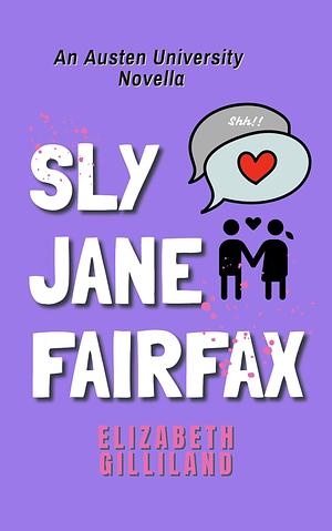 Sly Jane Fairfax: An Austen University Novella by Elizabeth Gilliland, Elizabeth Gilliland